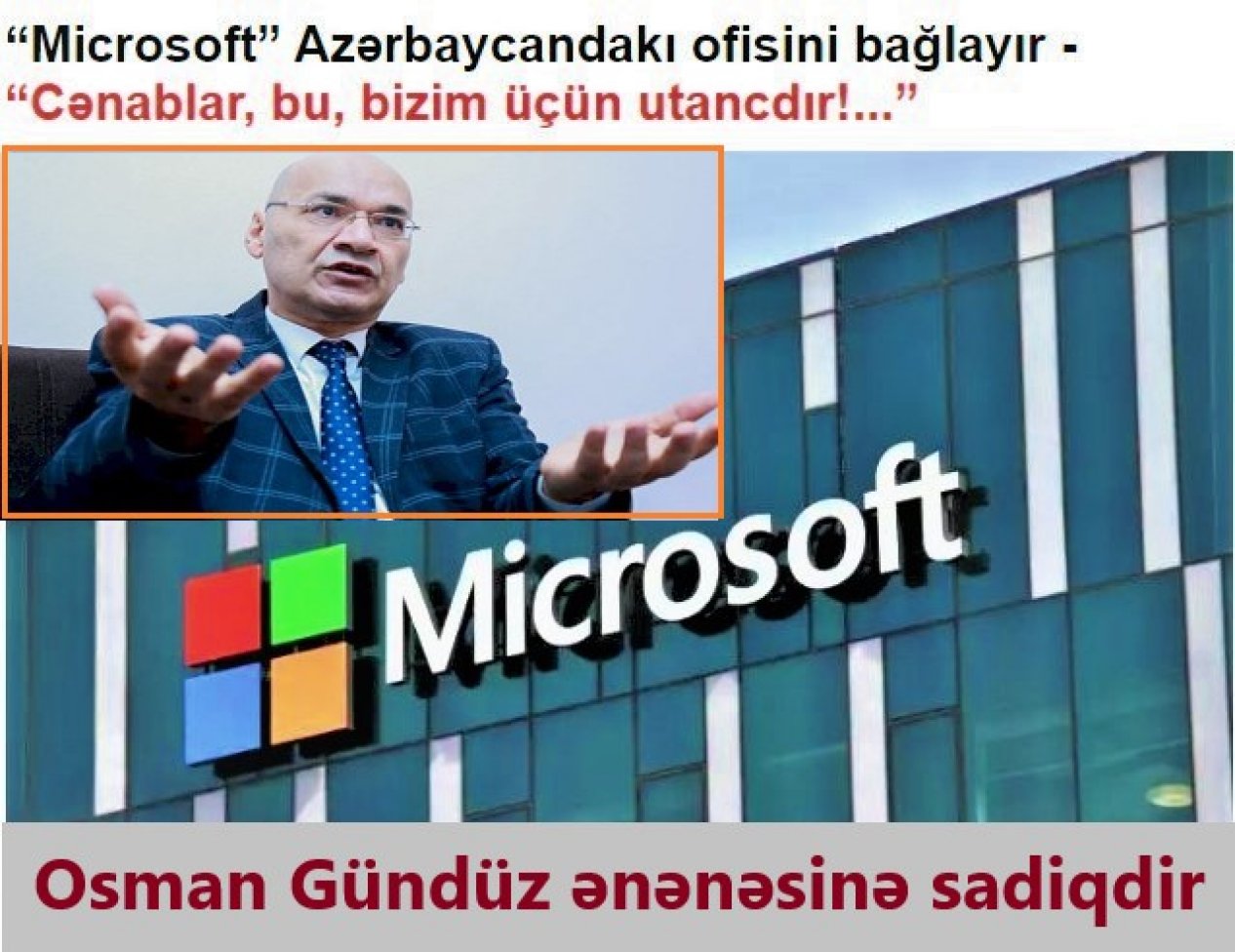 Osman Gündüz: “Microsoft” Azərbaycandan gedir, bu bizim üçün utancdır”