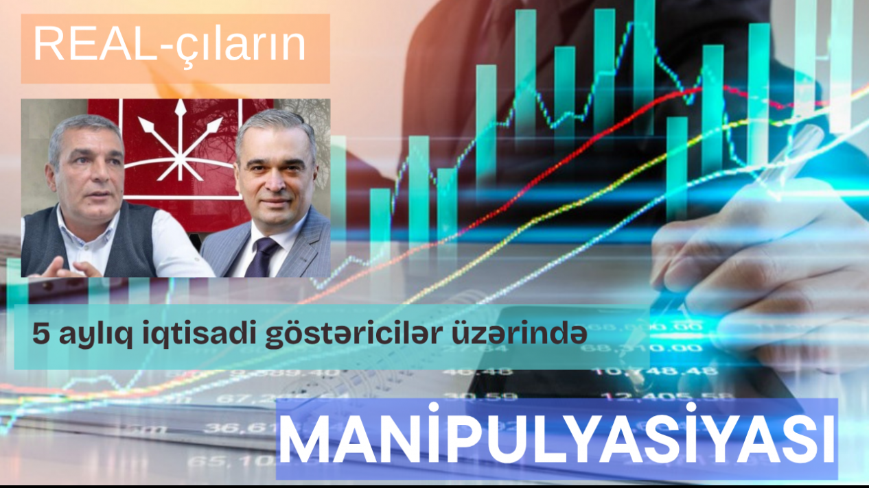 REAL-çıların 5 aylıq iqtisadi göstəricilər üzərində manipulyasiyası