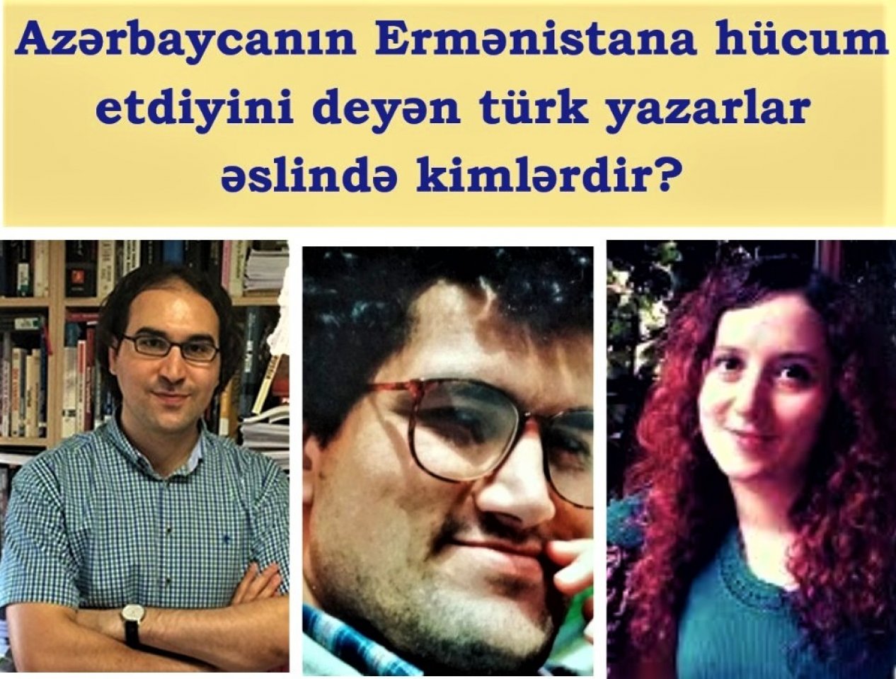 Azərbaycanın Ermənistana hücum etdiyini deyən "türk" yazarlar əslində kimlərdir?