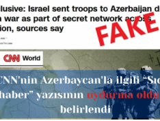 CNN'nin Azerbaycan'la ilgili “Sıcak haber” yazısının uydurma olduğu belirlendi