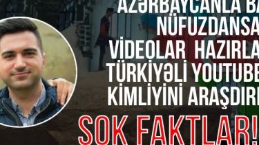 Azərbaycanla bağlı nüfuzdansalıcı videolar hazırlayan türkiyəli youtuberin kimliyini araşdırdıq- Şok faktlar!