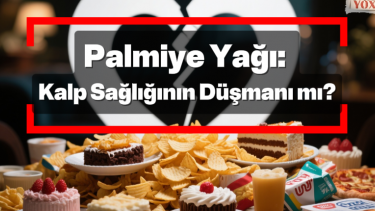 Palmiye Yağı: Kalp Sağlığının Düşmanı mı?
