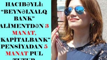 Gültəkin Hacıbəyli bu dəfə nəinki yalan danışdı, həm də savadsızlığını göstərdi: “Beynəlxalq Bank” alimentdən 3 manat, “Kapitalbank” pensiyadan 5 manat pul tutur