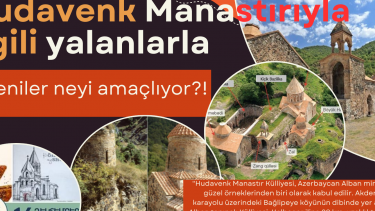 Hudavenk Manastırıyla ilgili yalanlarla Ermeniler neyi amaçlıyor?!